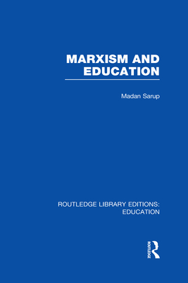 Marxism and Education (RLE Edu L): A Study of Phenomenological and Marxist Approaches to Education - Sarup, Madan