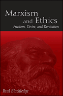 Marxism and Ethics: Freedom, Desire, and Revolution