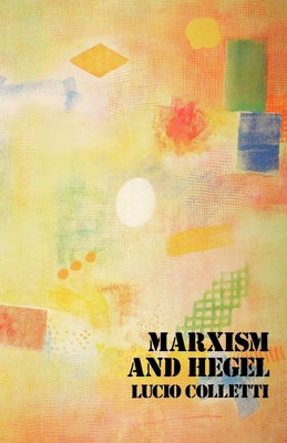 Marxism and Hegel - Colletti, Lucio