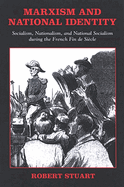 Marxism and National Identity: Socialism, Nationalism, and National Socialism During the French Fin de Sicle