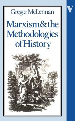 Marxism and the Methodologies of History - McLennan, Gregor