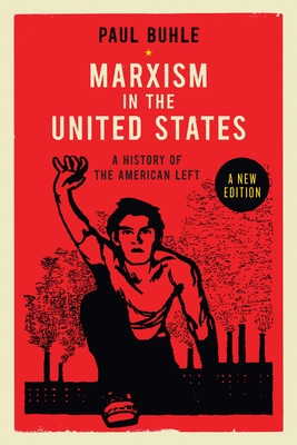 Marxism in the United States: Remapping the History of the American Left - Buhle, Paul