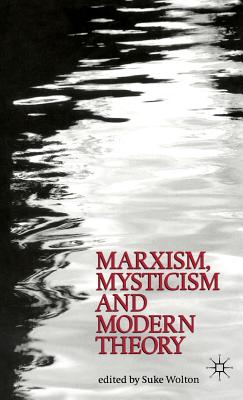 Marxism, Mysticism and Modern Theory - Wolton, Suke