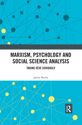 Marxism, Psychology and Social Science Analysis: Taking Sve Seriously - Roche, Julian