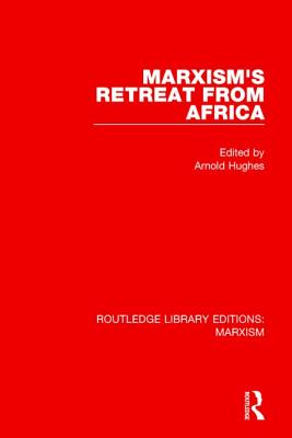 Marxism's Retreat from Africa (RLE Marxism) - Hughes, Arnold (Editor)