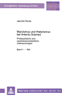 Marxismus Und Historismus Bei Antonio Gramsci: Philosophische Und Sozialwissenschaftliche Untersuchungen