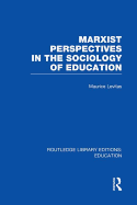 Marxist Perspectives in the Sociology of Education (Rle Edu L Sociology of Education)