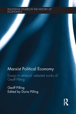 Marxist Political Economy: Essays in Retrieval: Selected Works of Geoff Pilling - Pilling, Geoff, and Pilling, Doria (Editor)