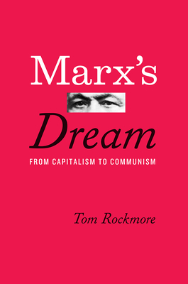 Marx's Dream: From Capitalism to Communism - Rockmore, Tom