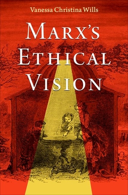 Marx's Ethical Vision - Wills, Vanessa Christina