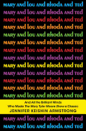 Mary and Lou and Rhoda and Ted: And All the Brilliant Minds Who Made the Mary Tyler Moore Show a Classic