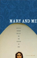 Mary and Me: Catholic Women Reflect on the Mother of God