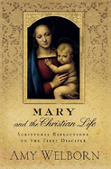Mary and the Christian Life: Scriptural Reflections on the First Disciple