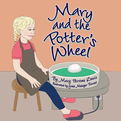 Mary and the Potter's Wheel - Davis, Mary Perrone, and Williams, Nancy E (Editor)
