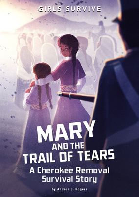 Mary and the Trail of Tears: A Cherokee Removal Survival Story - Rogers, Andrea L, and Trunfio, Alessia (Cover design by)