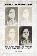 Mary Ann Shadd Cary: The Black Press and Protest in the Nineteenth Century