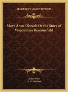Mary Anne Disraeli or the Story of Viscountess Beaconsfield