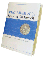 Mary Baker Eddy: Speaking for Herself - Eddy, Mary Baker, and Riess, Jana K (Introduction by)