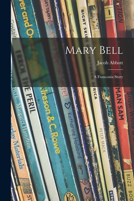 Mary Bell; a Franconia Story - Abbott, Jacob 1803-1879