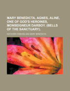 Mary Benedicta, Agnes, Aline, One of God's Heroines, Monseigneur Darboy. (Bells of the Sanctuary). - O'Meara, Kathleen