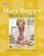 Mary Berry's How to Cook: Easy Recipes and Foolproof Techniques