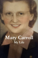 Mary Carroll: My Life