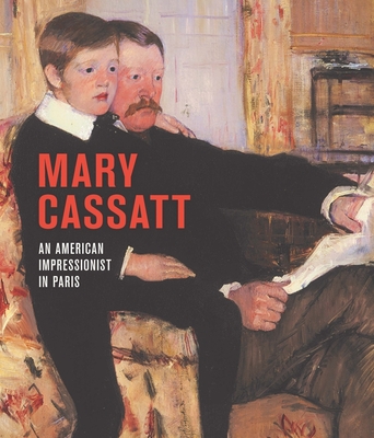 Mary Cassatt: An American Impressionist in Paris - Mathews, Nancy Mowll (Editor), and Curie, Pierre (Editor), and Mouraux, Flavie Durand-Ruel