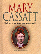 Mary Cassatt: Portrait of an American Impressionist