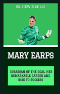 Mary Earps: "Guardian of the Goal: Her Remarkable Career and Rise to Success"