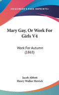 Mary Gay, Or Work For Girls V4: Work For Autumn (1865)