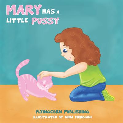 Mary Has a Little Pussy - T, J, and Publishing, Flyingcorn