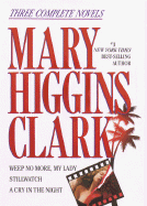 Mary Higgins Clark: Three Complete Novels: Weep No More, My Lady; Stillwatch; A Cry in the Night - Clark, Mary Higgins, and Martin