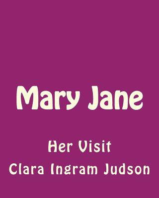 Mary Jane: Her Visit - Judson, Clara Ingram