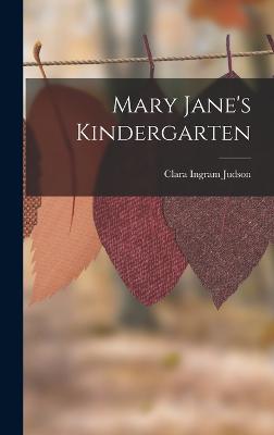 Mary Jane's Kindergarten - Judson, Clara Ingram