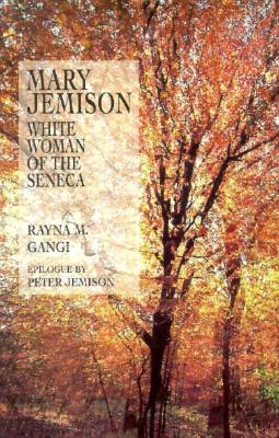 Mary Jemison: White Woman of the Seneca: A Novel - Gangi, Rayna M, and Jemison, Peter (Epilogue by)