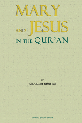 Mary & Jesus in the Qur'an: Reprinted from the Qur'an - Yusuf Ali, Abdullah, and Ali, Abdullah Yusuf (Translated by)