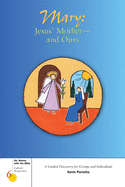 Mary: Jesus' Mother--And Ours: A Guided Discovery for Groups and Individuals