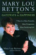 Mary Lou Retton's Gateways to Happiness: 7 Ways to a More Peaceful, More Prosperous, More Satisfying Life