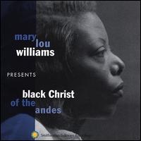 Mary Lou Williams Presents Black Christ of the Andes [Bonus Tracks] - Mary Lou Williams