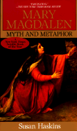 Mary Magdalen: Myth and Metaphor - Haskins, Susan