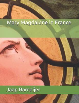 Mary Magdalene in France: Second Edition - Rameijer, Jaap