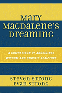 Mary Magdalene's Dreaming: A Comparison of Aboriginal Wisdom and Gnostic Scripture