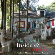 Mary Nohl: Inside & Outside: Biography of the Artist