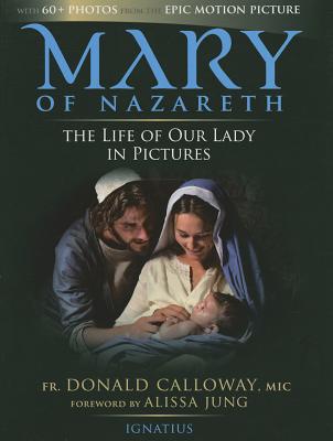 Mary of Nazareth: The Life of Our Lady in Pictures - Calloway, Donald, Fr.