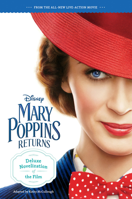 Mary Poppins Returns: Deluxe Novelization - Walt Disney Pictures, and McCullough, Kathy