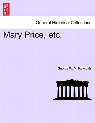 Mary Price, Etc. - Reynolds, George W M