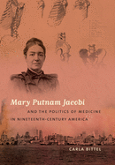 Mary Putnam Jacobi and the Politics of Medicine in Nineteenth-Century America