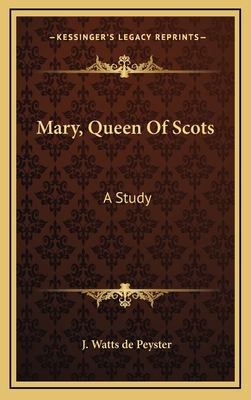 Mary, Queen of Scots: A Study - de Peyster, J Watts