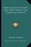 Mary, Queen Of Scots And Who Wrote The Casket Letters V1