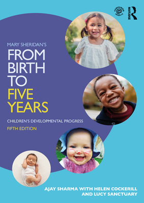 Mary Sheridan's from Birth to Five Years: Children's Developmental Progress - Sharma, Ajay, and Cockerill, Helen, and Sanctuary, Lucy